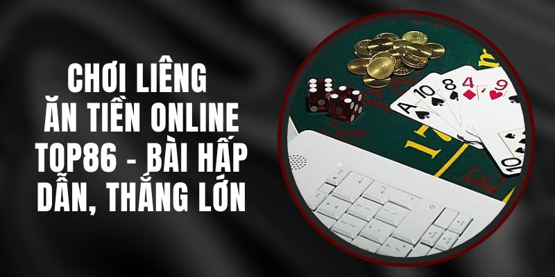 Chơi Liêng Ăn Tiền Online Top86 - Bài Hấp Dẫn, Thắng Lớn