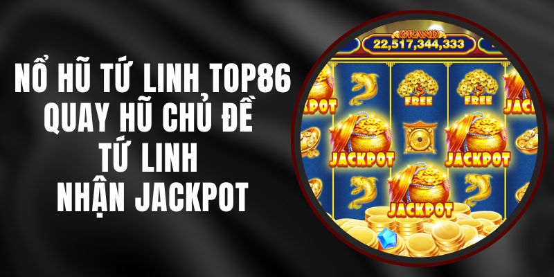 Nổ Hũ Tứ Linh Top86 - Quay Hũ Chủ Đề Tứ Linh Nhận Jackpot