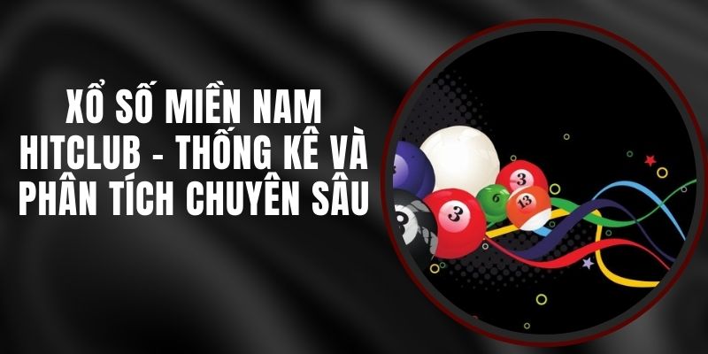 Xổ Số Miền Nam Hitclub - Thống Kê Và Phân Tích Chuyên Sâu