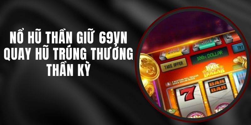 Nổ Hũ Thần Giữ 69VN - Quay Hũ Trúng Thưởng Thần Kỳ